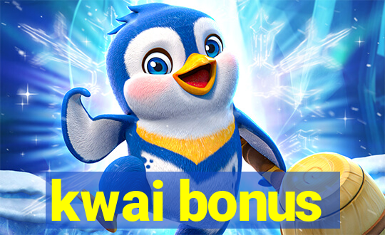 kwai bonus